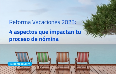Reforma Vacaciones 2023: 4 aspectos que impactan tu proceso de nómina