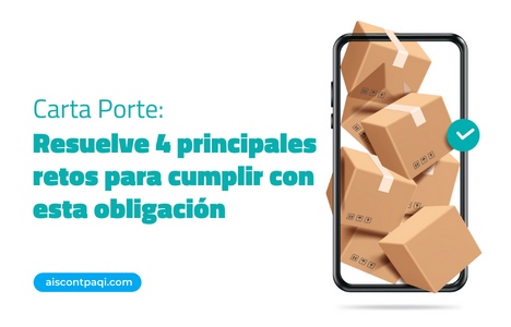 Carta Porte: resuelve 4 principales retos para cumplir con esta obligación